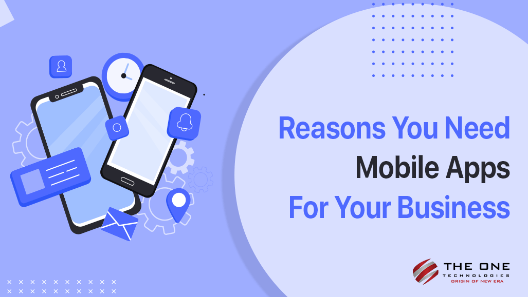 Reasons You Need Mobile Apps For Your Business